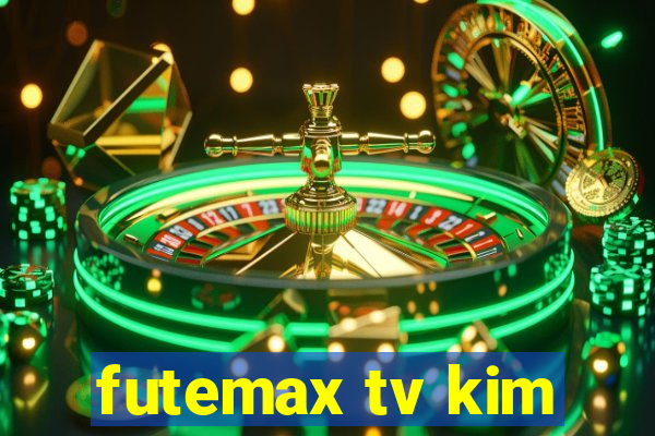 futemax tv kim
